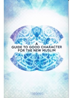 A Guide to Good Character For the New Muslim PB